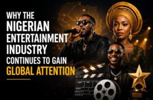 Why the Nigerian Entertainment Industry Continues to Gain Global Attention: 5 Secret Forces